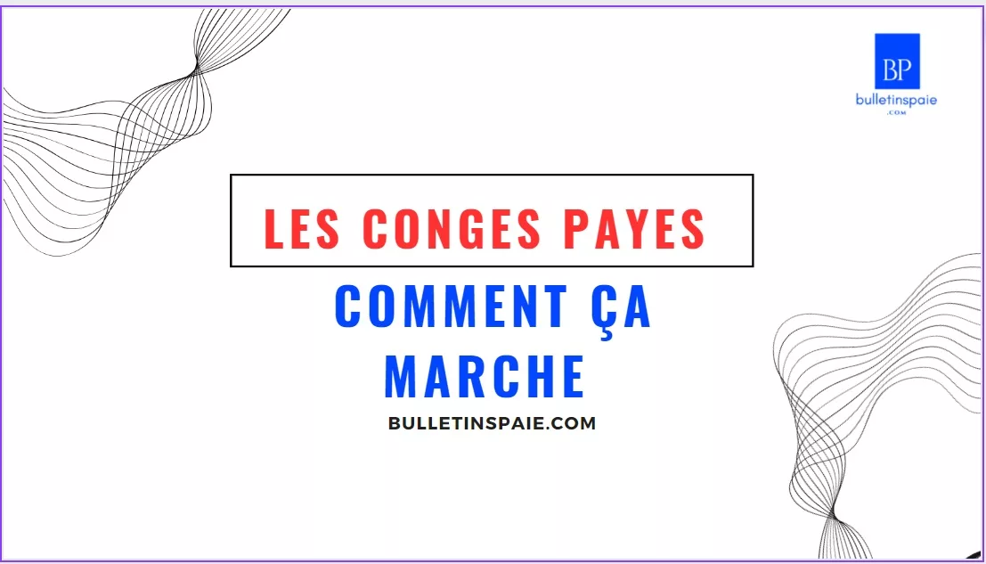 Tout Savoir sur les Congés Payés Droits Durée et Procédures